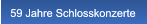 59 Jahre Schlosskonzerte 59 Jahre Schlosskonzerte
